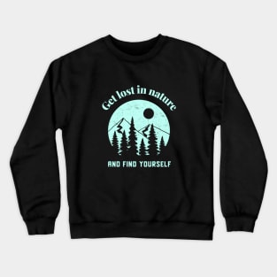 Hiking Get Lost In Nature And Find Yourself Crewneck Sweatshirt